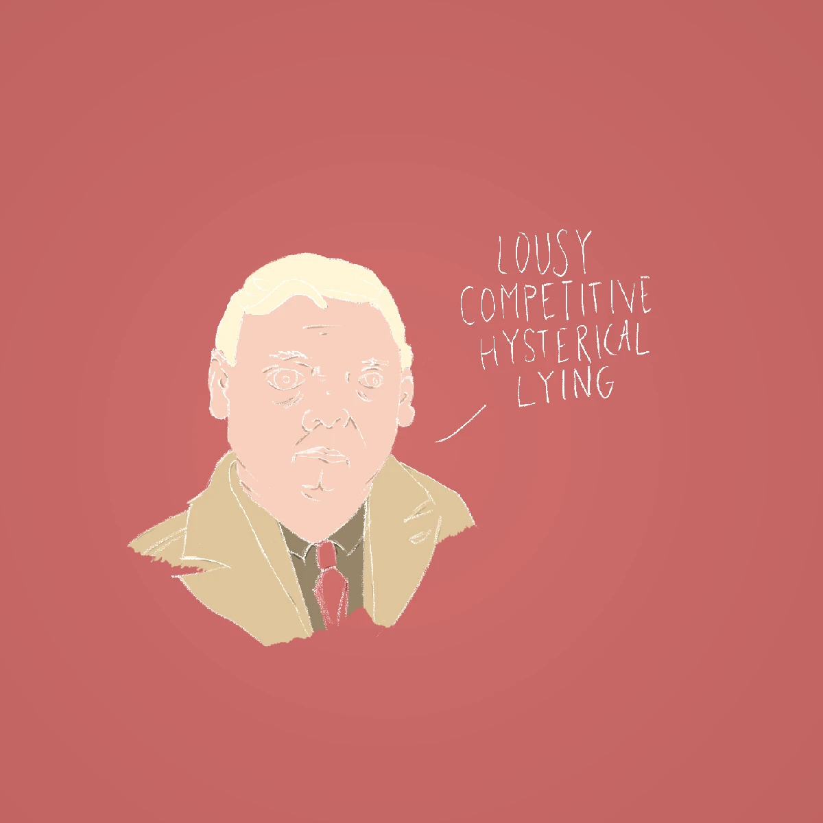 Illustration of someone I can't remember the name of with a quote: 'Lousy competitive hysterical lying'